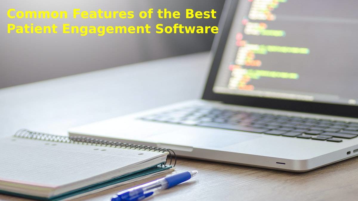 Common Features of the Best Patient Engagement Software