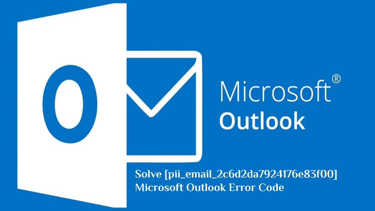 How to Solve [pii_email_2c6d2da7924176e83f00] Microsoft Outlook Error Code?