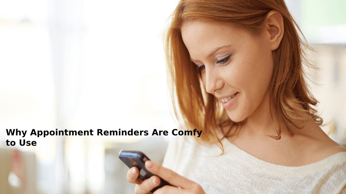 Why Appointment Reminders Are Comfy to Use